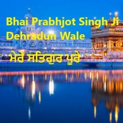 Bhai Prabhjot Singh Dehradun Wale - Mere Satguru Poore