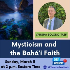 Mysticism And The Baháí Faith with Vargha Bolodo-Taefi