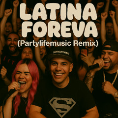 Latina Foreva (Partylifemusic Remix) Dirty Edit