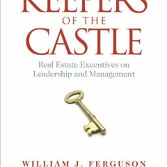 [GET] [EBOOK EPUB KINDLE PDF] Keepers of the Castle: Real Estate Executives on Leader