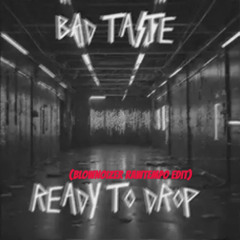 BAD TASTE - READY TO DROP (BLOWNOIZER RAWTEMPO EDIT)