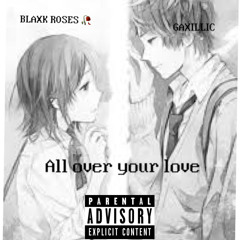 All over your love (prod.GAXILLIC)