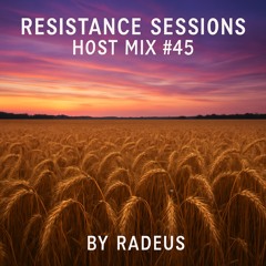 RESISTANCE SESSIONS HOST MIX #45 - by Radeus