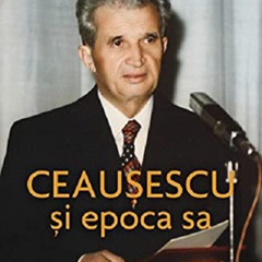 [DOWNLOAD] EPUB 📑 Ceausescu Si Epoca Sa by  Lavinia Betea EBOOK EPUB KINDLE PDF