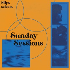 Slips Selects: Sunday Session Vol. 1