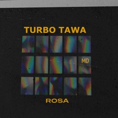 ROSA - Turbo Tawa ( expression of sincerity )