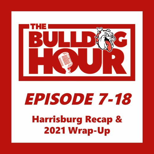 The Bulldog Hour, Episode 7-18: Harrisburg Recap & 2021 Season Wrap-Up w/ Coach Dahms