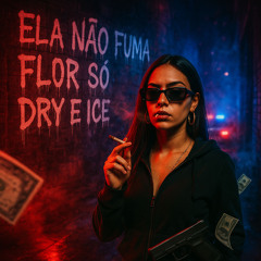 ELA NÃO FUMA FLOR SÓ DRY E ICE