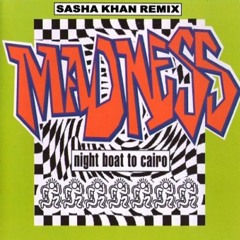 Madness Night Boat To Cairo (Sasha Khan Remix)