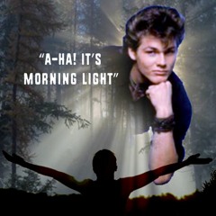 “A-ha! It’s morning light”