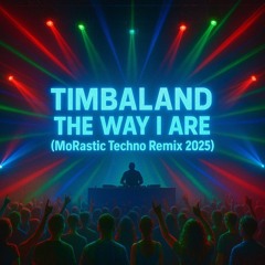 Timbaland - The Way I Are (MoRastic Techno Remix 2025)