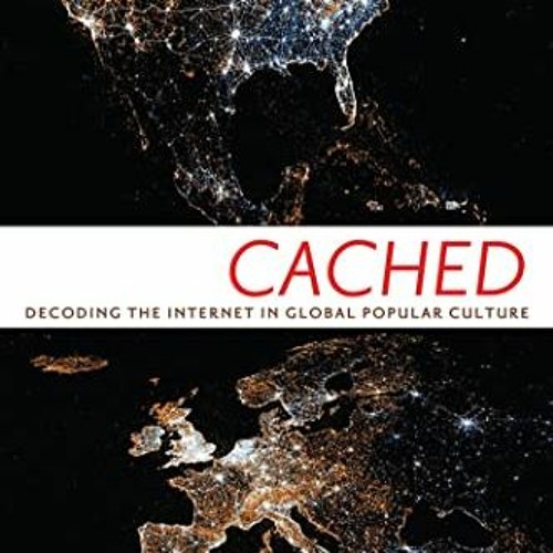 READ [KINDLE PDF EBOOK EPUB] Cached: Decoding the Internet in Global Popular Culture (Critical Cultu