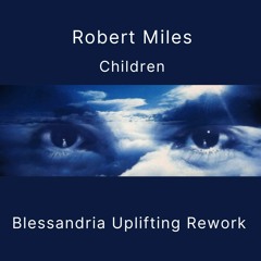 Robert Miles - Children (Blessandria Uplifting Rework)