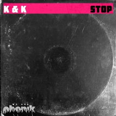 K & K - Stop (Original Mix)[We Are Phonik] **OUT NOW!*