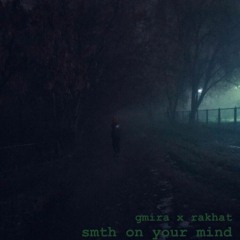 gmira x rakhat - smth on your mind