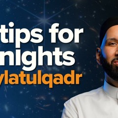 10 Ways to Maximize the Last 10 Nights #laylatulqadr | Taraweeh Reflections | Dr. Omar Suleiman