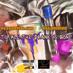 Til All The Drank Is Gone Ft. KalBoiVick X FlyExoticLand