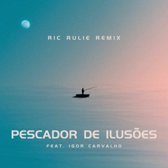 Ric Rulie, Igor Carvalho - Pescador De Ilusões (Remix Oficial)