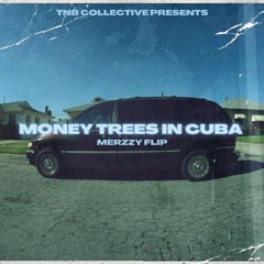 Money Trees In Cuba (Merzzy Flip)
