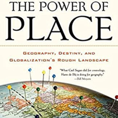 [Access] KINDLE 📰 The Power of Place: Geography, Destiny, and Globalization's Rough