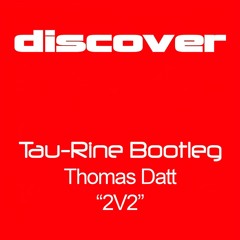 Thomas Datt - 2v2 (Tau-Rine Bootleg) FREE DOWNLOAD!!!