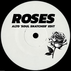 ROSES (ALTO 'SOUL SNATCHER' EDIT)