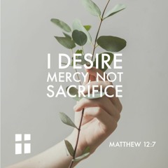 I Desire Mercy Not Sacrifice