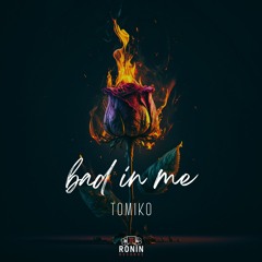 Bad In Me- Tomiko