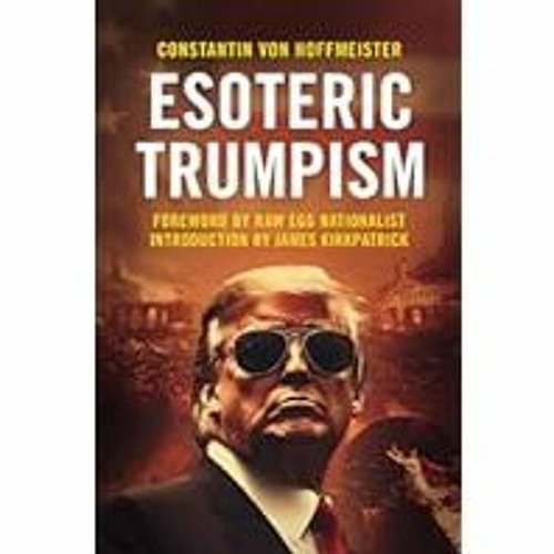 [Read Book] [Esoteric Trumpism] - Constantin von Hoffmeister PDF Free Download