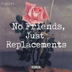 no friends, just replacements (prod.jukeboxjoints)