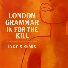 London Grammar - In For The Kill (INKY X Remix)