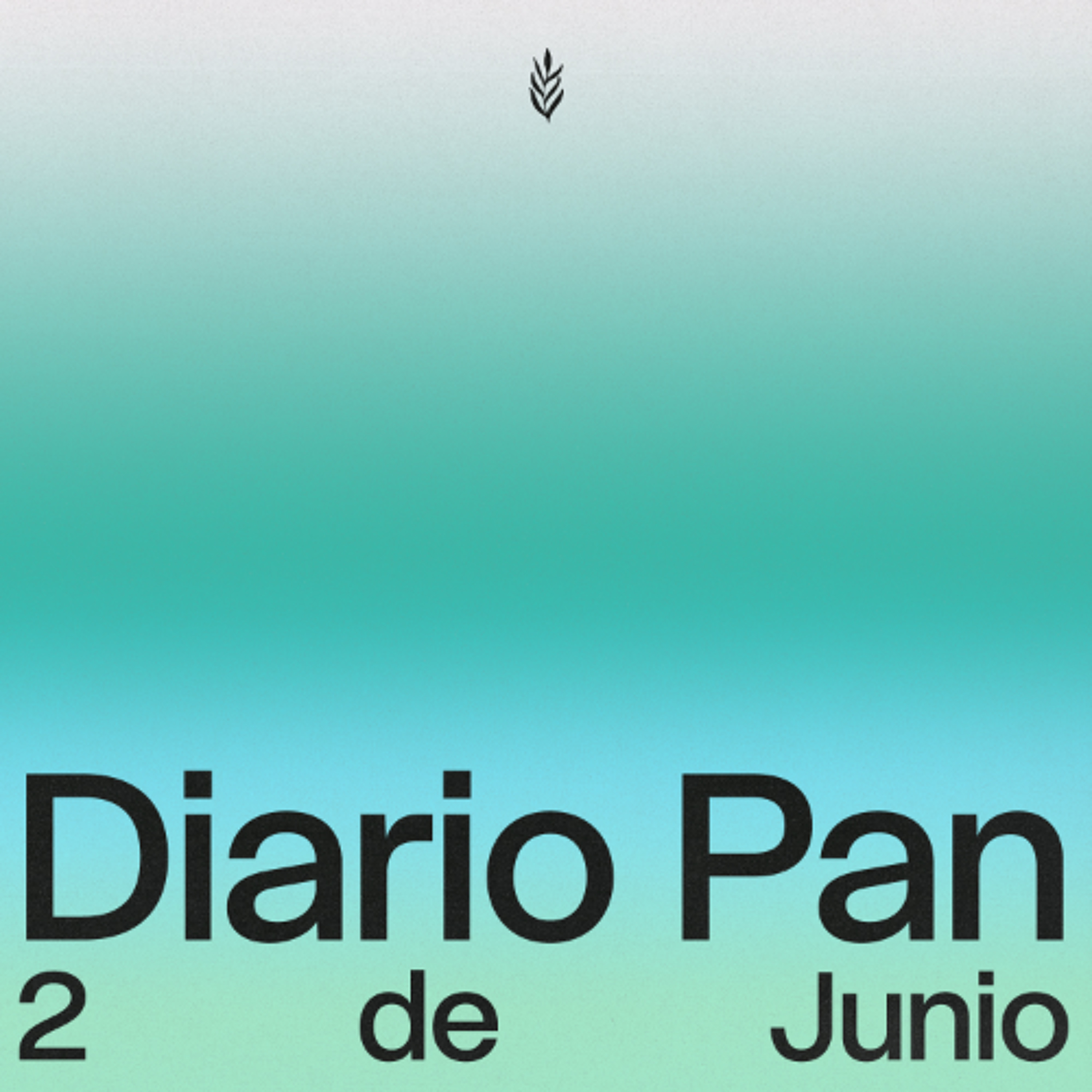 Devocional Diario Pan 2 de Junio #DiarioPan