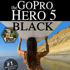 Read EPUB 📋 GoPro: How To Use The GoPro Hero 5 Black by  Jordan Hetrick [KINDLE PDF