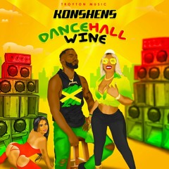 Konshens - Dancehall Wine [Perfect Timing Riddim]