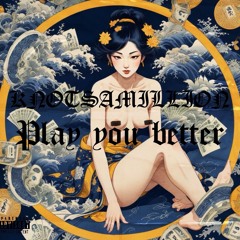 PLAY YOU BETTER
