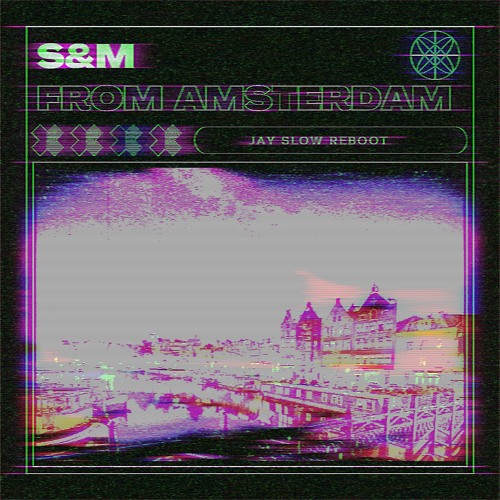 S&M From Amsterdam (Jay Slow edit) *detuned for copyright*