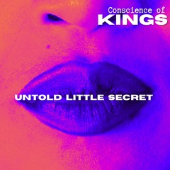 Untold Little Secret   -   Conscience of Kings
