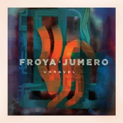 Unravel - Froya x Jumero (Original)