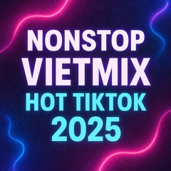 NONSTOP VIETMIX HOT TIKTOK 2025 - LONG LYO
