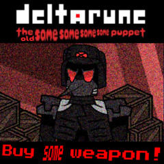 Buy some weapon [Deltarune the old same same same same puppet]
