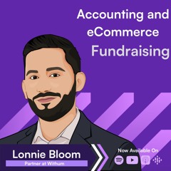Maximizing Your eCommerce Capital Raising And Funding Outcomes → Lonnie Bloom