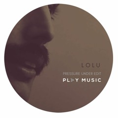 LOLU - Pressure Under Edit