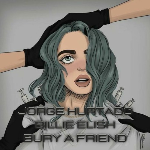 Billie Eilish - Bury A Friend (Jorge Hurtado EDIT)