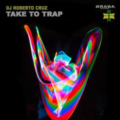 DJ Roberto Cruz - Take To Trap  [𝐁𝐔𝐘->𝐅𝐑𝐄𝐄 𝐃𝐋]