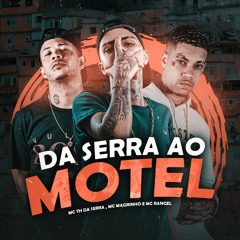MC TH DA SERRA , MC MAGRINHO & MC RANGEL - DA SERRA AO MOTEL