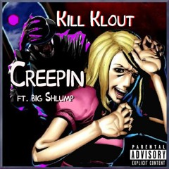 Creepin ft. Big Shlump ( Prod. by @Wrist.thegreatest)
