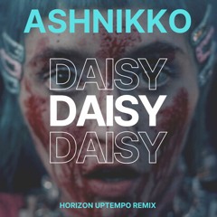 Ashnikko - Daisy(Horizon Uptempo Remix)[FREE DOWNLOAD]