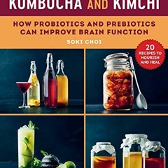 GET KINDLE 📒 Kombucha and Kimchi: How Probiotics and Prebiotics Can Improve Brain Fu