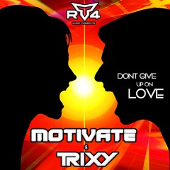 Motivate & Trixy - Don't Give Up On Love **FREE DOWNLOAD**