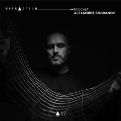 REFRACTION Podcast Series #7 - Alexander Bogdanov